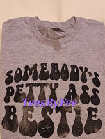 Somebody's Petty Ass Bestie Tee